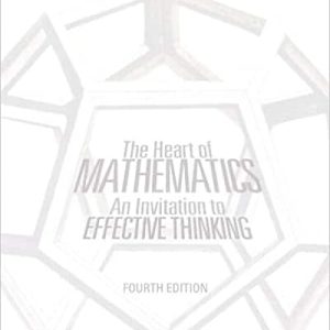 The Heart of Mathematics: An Invitation to Effective Thinking (4th Edition)