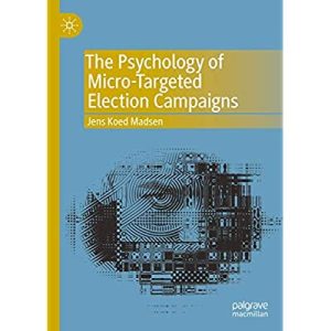The Psychology of Micro-Targeted Election Campaigns
