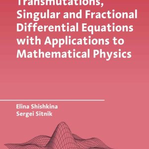 Transmutations; Singular and Fractional Differential Equations with Applications to Mathematical Physics