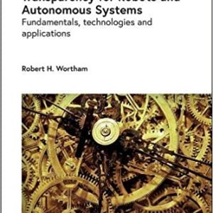 Transparency for Robots and Autonomous Systems: Fundamentals; technologies and applications