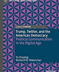 Trump; Twitter; and the American Democracy: Political Communication in the Digital Age