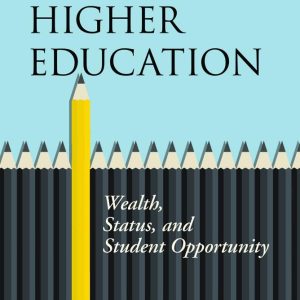 Unequal Higher Education: Wealth , Status and Student Opportunity