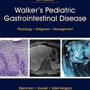 Walker’s Pediatric Gastrointestinal Disease: Physiology; Diagnosis; Management (6th Edition)