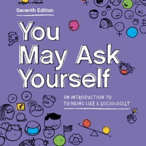 You May Ask Yourself; An Introduction to Thinking Like a Sociologist (7th Edition)