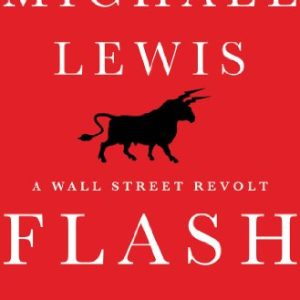 Flash Boys: A Wall Street Revolt; by Michael Lewis – Audiobook