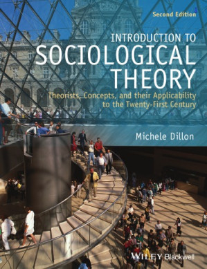 Introduction To Sociological Theory - Theorists, Concepts, and Their Applicability to The Twenty First Century (2nd Edition)