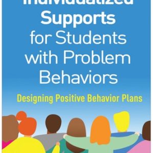 Individualized Supports for Students with Problem Behaviors Designing Positive Behavior Plans (2nd Edition)