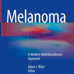 Melanoma A Modern Multidisciplinary Approach (1st Edition)