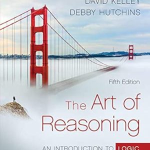 The Art of Reasoning ; An Introduction to Logic and Critical Thinking (5th Edition)
