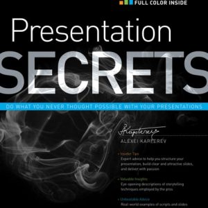 Presentation Secrets Do What You Never Thought Possible with Your Presentations (1st Edition)