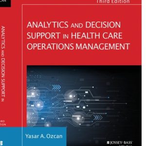 Analytics and Decision Support in Health Care Operations Management (3rd Edition)
