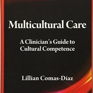Multicultural Care A Clinician's Guide to Cultural Competence (1st Edition)