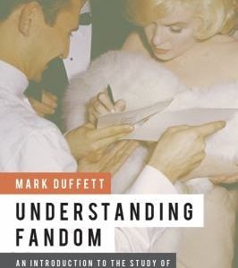 Understanding Fandom An Introduction to the Study of Media Fan Culture (1st Edition)