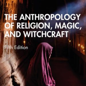The Anthropology of Religion, Magic, and Witchcraft (5th Edition)