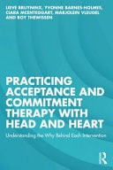 Practicing Acceptance and Commitment Therapy with Head and Heart Understanding the Why Behind Each Intervention (10th Edition)