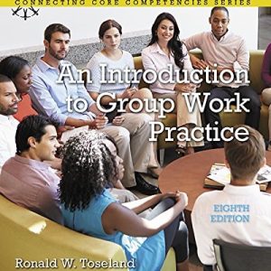 An Introduction to Group Work Practice (2-downloads) (Connecting Core Competencies) (8th Edition)