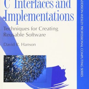 C Interfaces and Implementations: Techniques for Creating Reusable Software (1st Edition)