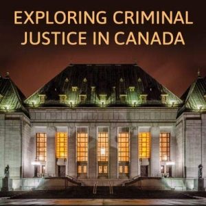 Exploring Criminal Justice in Canada (2nd Edition)