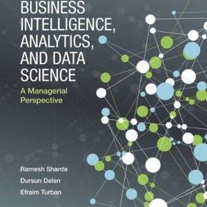 Business Intelligence, Analytics, and Data Science A Managerial Perspective (4th Edition)