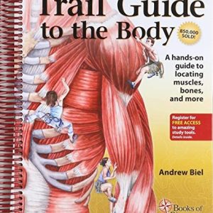 Trail Guide to the Body A Hands-on Guide to Locating Muscles, Bones and More (5th Edition)