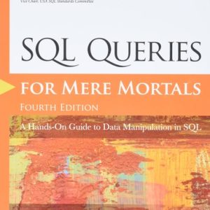 SQL Queries for Mere Mortals A Hands-on Guide to Data Manipulation in SQL (4th Edition)