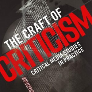 The Craft of Criticism Critical Media Studies in Practice (1st Edition)