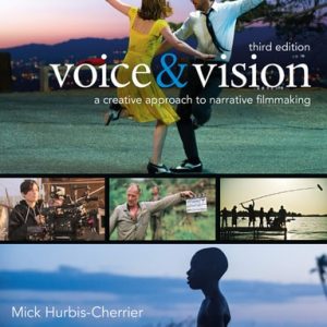 Voice & Vision A Creative Approach to Narrative Filmmaking (3rd Edition)