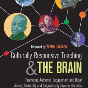 Culturally Responsive Teaching and The Brain Promoting Authentic Engagement and Rigor Among Culturally and Linguistically Diverse Students (1st Edition)
