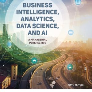 Business Intelligence, Analytics, Data Science, and AI: A Managerial Perspective (Pearson+) (5th Edition)