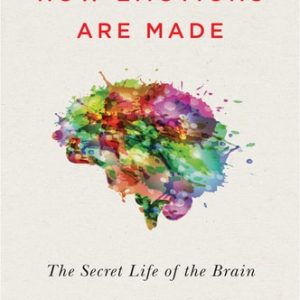 How Emotions are Made The Secret Life of the Brain (1st Edition)