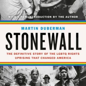 Stonewall The Definitive Story of the LGBTQ Rights Uprising that Changed America (1st Edition)