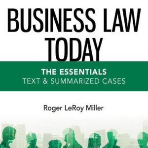 Business Law Today - the Essentials Text and Summarized Cases (13th Edition)