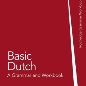 Basic Dutch A Grammar and Workbook (2nd Edition)