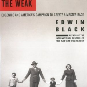 War Against the Weak Eugenics and America's Campaign to Create a Master Race (1st Edition)