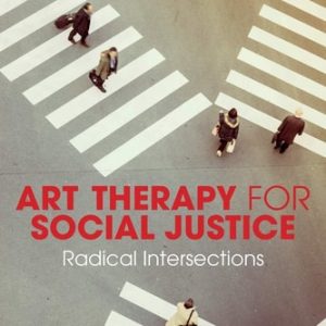 Art Therapy for Social Justice Radical Intersections (1st Edition)