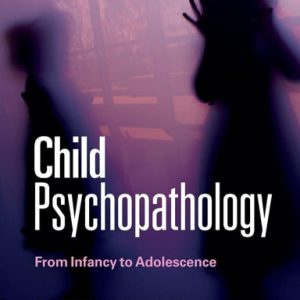 Child Psychopathology From Infancy to Adolescence (1st Edition)