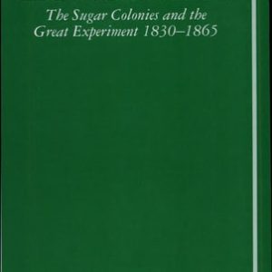 British Slave Emancipation The Sugar Colonies and the Great Experiment, 1830-1865 (1st Edition)