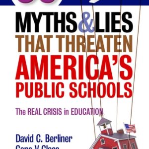 50 Myths and Lies That Threaten America's Public Schools The Real Crisis in Education (1st Edition)