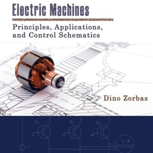 Electric Machines: Principles, Applications, and Control Schematics (2nd Edition)