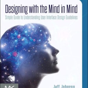 Designing with the Mind in Mind Simple Guide to Understanding User Interface Design Guidelines (3rd Edition)