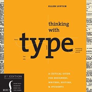 Thinking with Type, 2nd revised and expanded edition A Critical Guide for Designers, Writers, Editors, & Students (1st Edition)