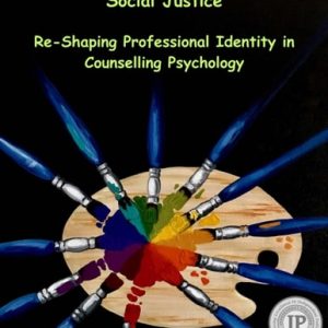 Embracing Cultural Responsivity and Social Justice: Re-Shaping Professional Identity in Counselling Psychology (1st Edition)