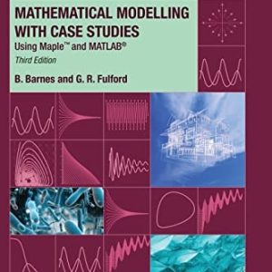 Mathematical Modelling with Case Studies Using Maple and MATLAB, Third Edition (3rd Edition)