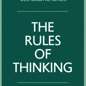 The Rules of Thinking A Personal Code To Think Yourself Smarter, Wiser And Happier (1st Edition)