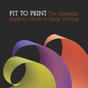 Fit to Print The Canadian Student's Guide to Essay Writing (8th Edition)