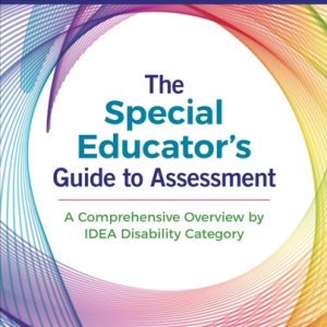 The Special Educator's Guide to Assessment A Comprehensive Summary by IDEA Disability Category (1st Edition)