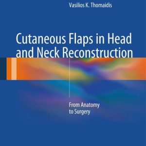 Cutaneous Flaps in Head and Neck Reconstruction From Anatomy to Surgery (2014th Edition)