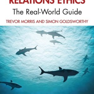 Public Relations Ethics The Real-World Guide (1st Edition)