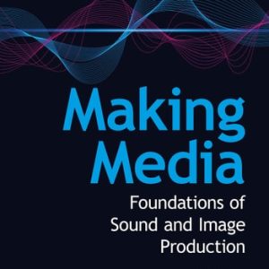Making Media Foundations of Sound and Image Production (5th Edition)