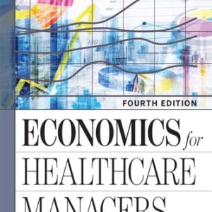 Economics for Healthcare Managers (4th Edition)